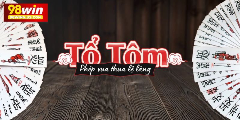 Hướng Dẫn Cách Chơi Bài Tổ Tôm Đơn Giản, Dễ Hiểu Cho Newbie