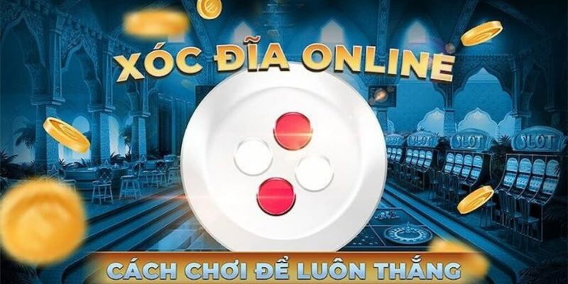 Xóc Đĩa Online Và Những Điều Cần Biết Cho Tân Binh Mới
